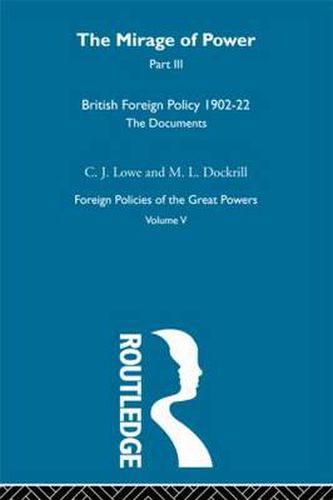 Mirage Of Power Pt3         V5: British Foreign Policy 1902-22 The Documents