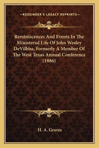 Cover image for Reminiscences and Events in the Ministerial Life of John Wesley Devilbiss, Formerly a Member of the West Texas Annual Conference (1886)