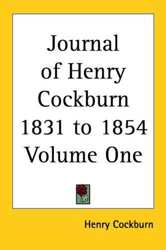 Cover image for Journal of Henry Cockburn 1831 to 1854 Volume One