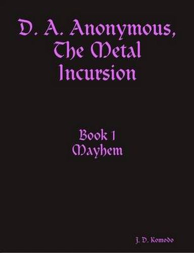 Cover image for D. A. Anonymous, The Metal Incursion Book 1 Mayhem