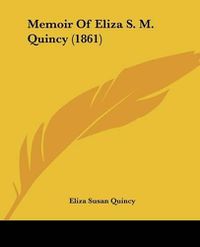 Cover image for Memoir of Eliza S. M. Quincy (1861)