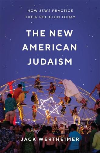 Cover image for The New American Judaism: How Jews Practice Their Religion Today