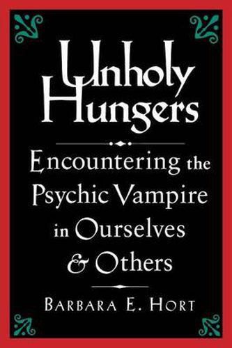 Unholy Hungers: Encountering the Vampire in Ourselves and Others