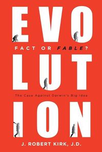 Cover image for Evolution Fact or Fable?: The Case Against Darwin's Big Idea