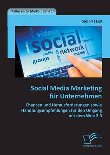 Cover image for Social Media Marketing fur Unternehmen: Chancen und Herausforderungen sowie Handlungsempfehlungen fur den Umgang mit dem Web 2.0