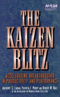 Cover image for The Kaizen Blitz: Accelerating Breakthroughs in Productivity and Performance