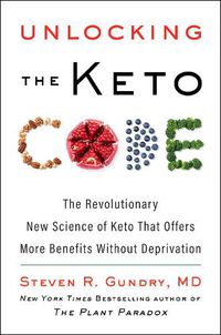 Cover image for Unlocking the Keto Code: The Revolutionary New Science of Keto That Offers More Benefits Without Deprivation