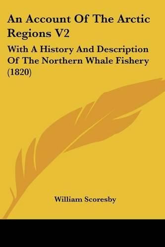 An Account of the Arctic Regions V2: With a History and Description of the Northern Whale Fishery (1820)