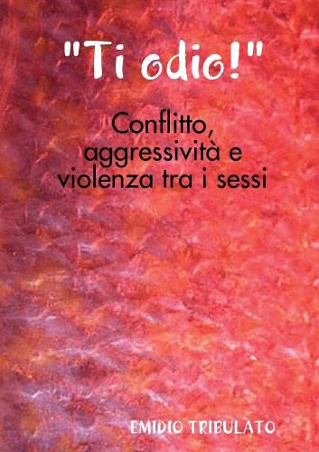 Cover image for "Ti odio!"- Conflitto, aggressivita e violenza tra i sessi