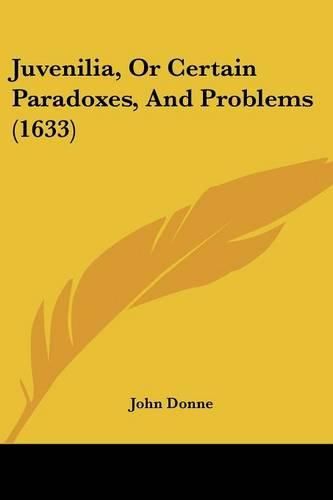 Juvenilia, or Certain Paradoxes, and Problems (1633)