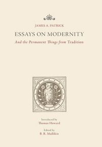 Cover image for Essays on Modernity: And the Permanent Things from Tradition