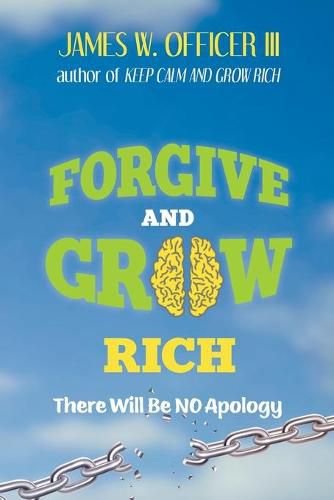 Cover image for Forgive and Grow Rich: There Will Be No Apology