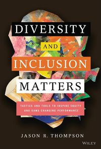 Cover image for Diversity and Inclusion Matters: Tactics and Tools  to Inspire Equity and Game-Changing Performance