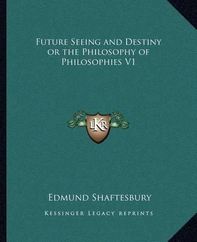 Future Seeing and Destiny or the Philosophy of Philosophies V1