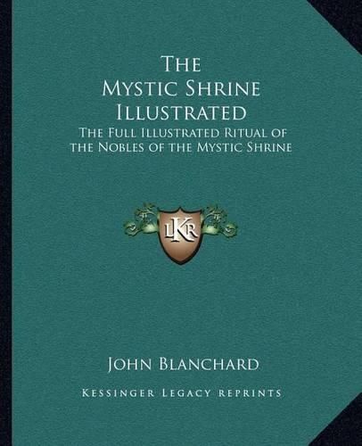 Cover image for The Mystic Shrine Illustrated: The Full Illustrated Ritual of the Nobles of the Mystic Shrine