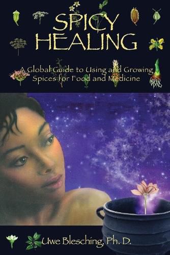 Cover image for Spicy Healing: A Global Guide To Growing And Using Spices For Food And Medicine