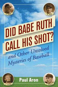 Cover image for Did Babe Ruth Call His Shot?: And Other Unsolved Mysteries of Baseball