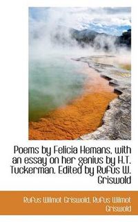 Cover image for Poems by Felicia Hemans, with an Essay on Her Genius by H.T. Tuckerman. Edited by Rufus W. Griswold