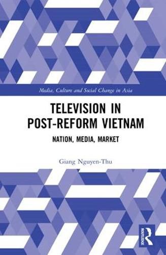 Cover image for Television in Post-Reform Vietnam: Nation, Media, Market