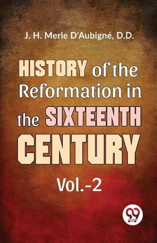 Cover image for History of the Reformation in the Sixteenth Century