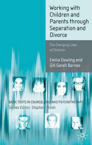 Working with Children and Parents through Separation and Divorce: The Changing Lives of Children