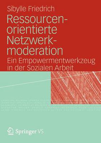 Cover image for Ressourcenorientierte Netzwerkmoderation: Ein Empowermentwerkzeug in der Sozialen Arbeit