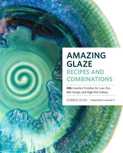 Cover image for Amazing Glaze Recipes and Combinations: 200+ Surefire Finishes for Low-Fire, Mid-Range, and High-Fire Pottery