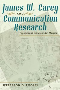 Cover image for James W. Carey and Communication Research: Reputation at the University's Margins