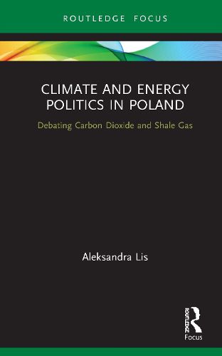 Cover image for Climate and Energy Politics in Poland: Debating Carbon Dioxide and Shale Gas