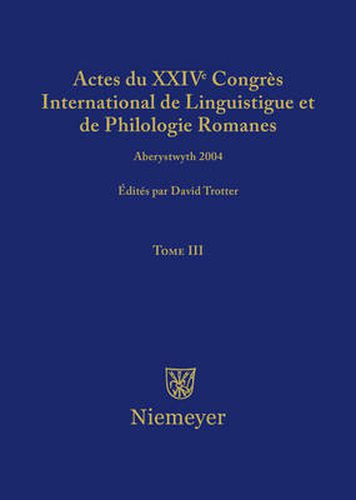 Actes du XXIV Congres International de Linguistique et de Philologie Romanes. Tome III