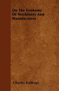 Cover image for On The Economy Of Machinery And Manufactures