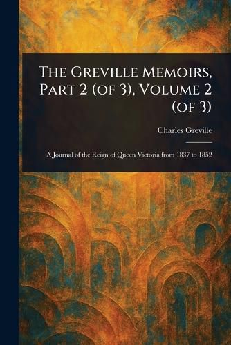 Cover image for The Greville Memoirs, Part 2 (of 3), Volume 2 (of 3)