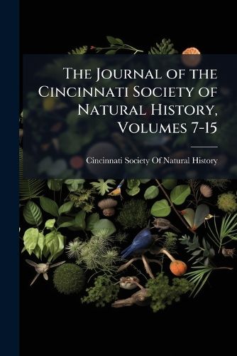 Cover image for The Journal of the Cincinnati Society of Natural History, Volumes 7-15