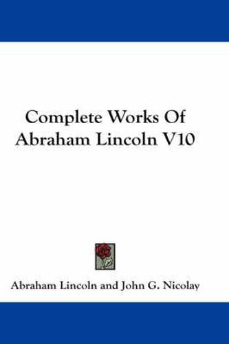 Cover image for Complete Works of Abraham Lincoln V10