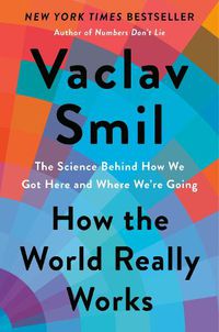 Cover image for How the World Really Works: The Science Behind How We Got Here and Where We're Going