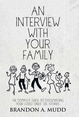 Cover image for An Interview with Your Family: The Complete Guide to Documenting Your Loved Ones' Life Stories