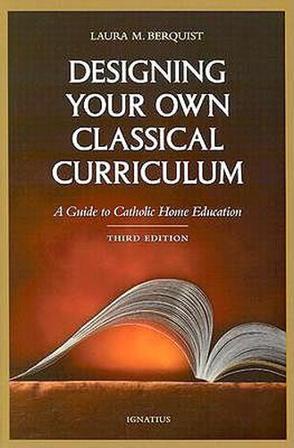 Cover image for Designing Your Own Classical Curriculum: A Guide to Catholic Home Education