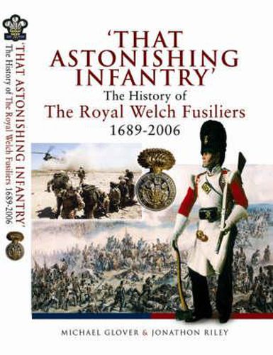 That Astonishing Infantry: The History of the Royal Welch Fusiliers 1689-2006
