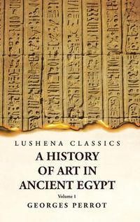 Cover image for A History of Art in Ancient Egypt Volume 1