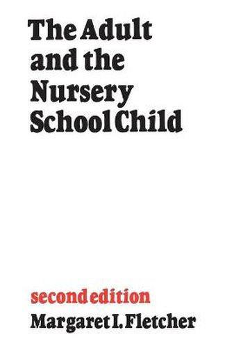 Cover image for The Adult and the Nursery School Child: Second Edition