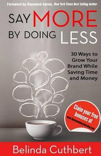 Cover image for Say More by Doing Less: 30 Ways to Grow Your Brand While Saving Time and Money
