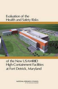 Cover image for Evaluation of the Health and Safety Risks of the New USAMRIID High Containment Facilities at Fort Detrick, Maryland