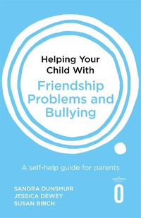 Cover image for Helping Your Child with Friendship Problems and Bullying: A self-help guide for parents