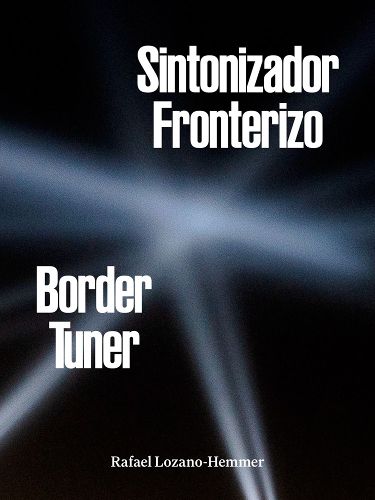 Cover image for Rafael Lozano-Hemmer: Border Tuner