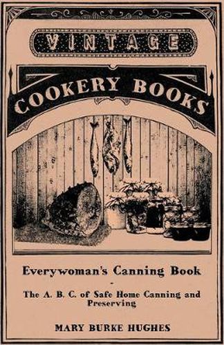 Cover image for Everywoman's Canning Book - The A. B. C. of Safe Home Canning and Preserving