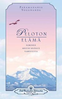 Cover image for Peloton elama: ilmenna sielusi sisaista vahvuutta -: Living Fearlessly (Finnish)