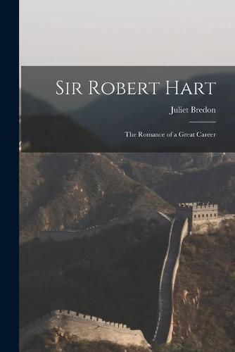 Cover image for Sir Robert Hart: the Romance of a Great Career