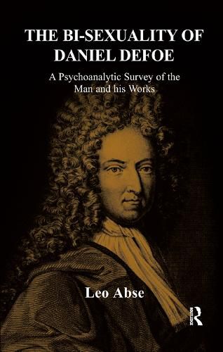 Cover image for The Bi-Sexuality of Daniel Defoe: A Psychoanalytic Survey of the Man and His Works