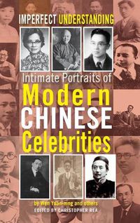 Cover image for Imperfect Understanding: Intimate Portraits of Chinese Celebrities