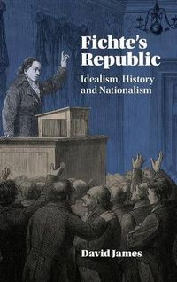 Cover image for Fichte's Republic: Idealism, History and Nationalism